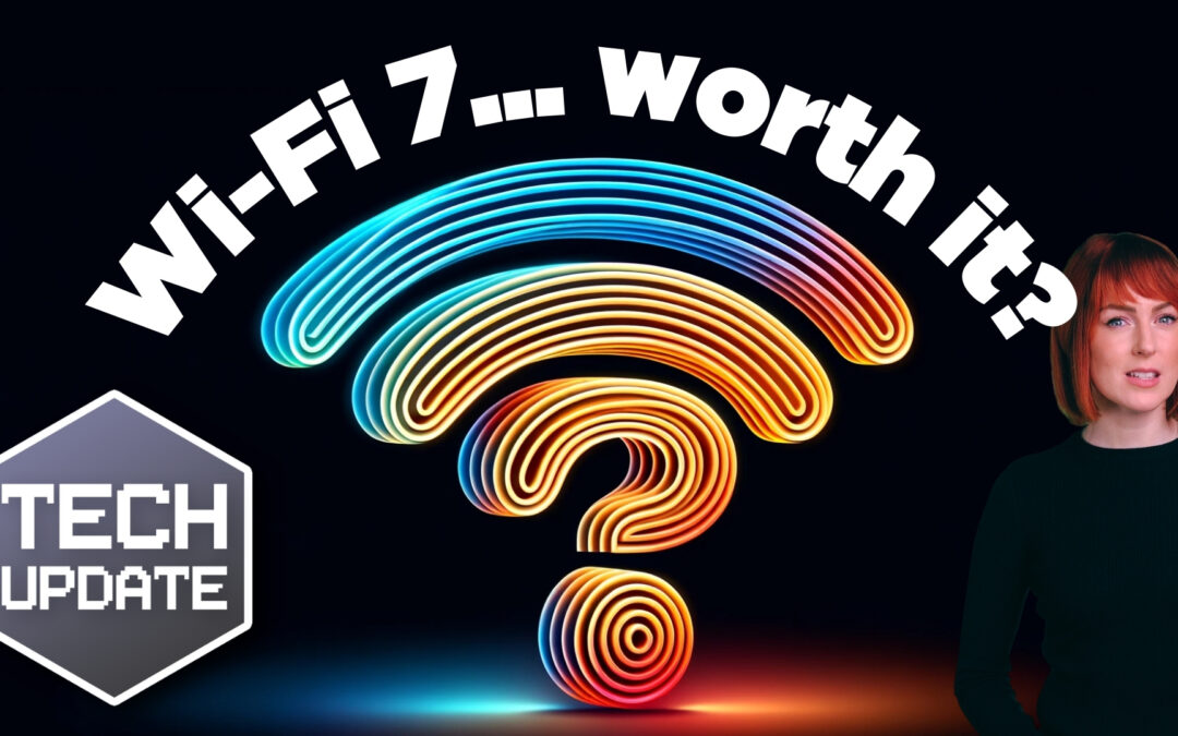 Is Wi-Fi 7 worth the investment?